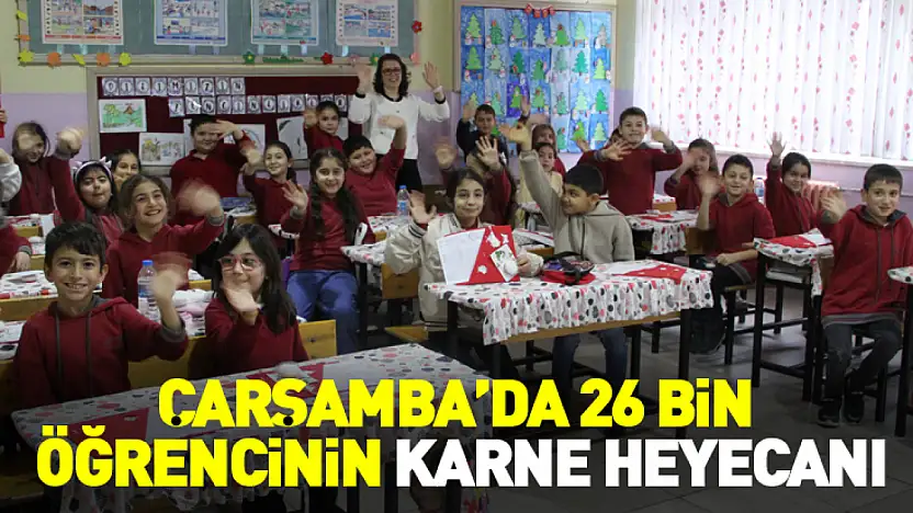 Çarşamba'da 26 bin öğrencinin karne heyecanı