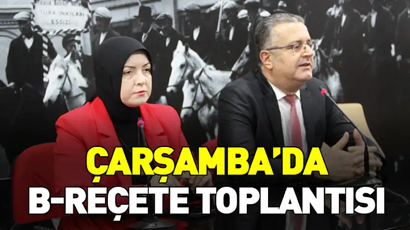 Çarşamba'da B-Reçete Toplantısı