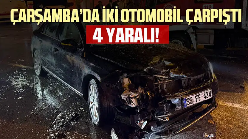 Çarşamba'da iki otomobil çarpıştı: 4 yaralı
