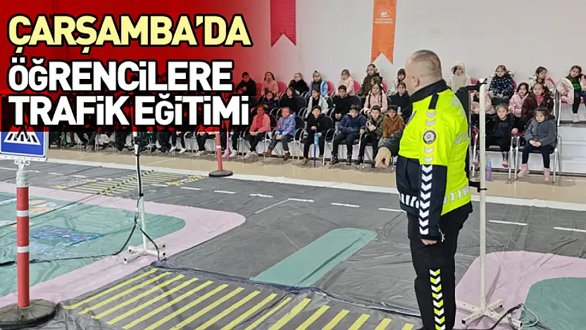 Çarşamba'da Öğrencilere Uygulamalı Trafik Eğitimi