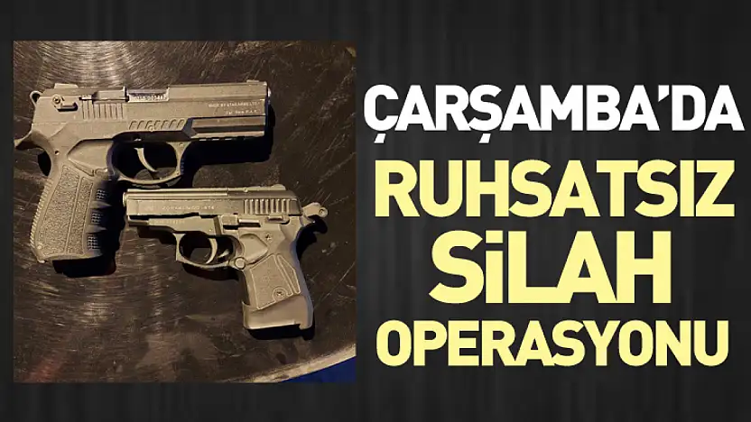 Çarşamba'da Ruhsatsız Silah Operasyonu