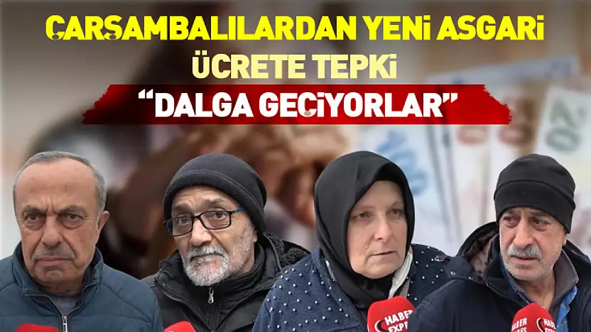 Çarşambalılardan Yeni Asgari Ücrete Tepki  'Dalga Geçiyorlar'
