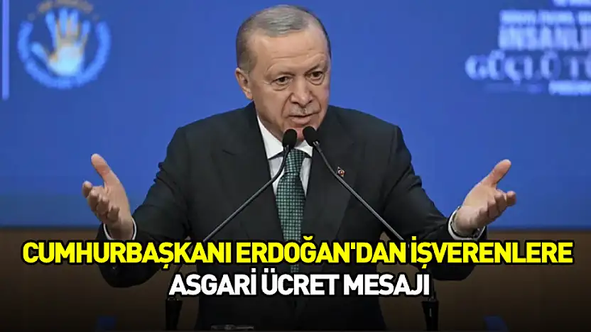 Cumhurbaşkanı Erdoğan'dan işverenlere asgari ücret mesajı