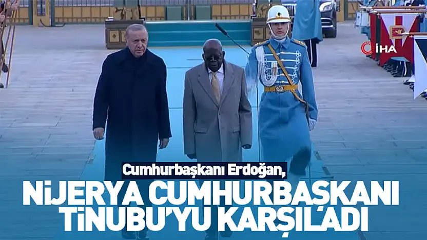 Cumhurbaşkanı Erdoğan, Nijerya Cumhurbaşkanı Bola Ahmed Tinubu'yu karşıladı