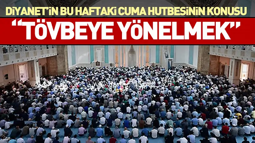 Diyanet'in Bu Haftaki Cuma Hutbesinin Konusu: 'Tövbeye Yönelmek'