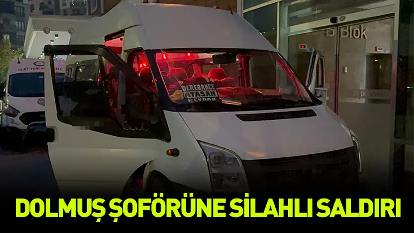 Dolmuş şoförüne silahlı saldırı