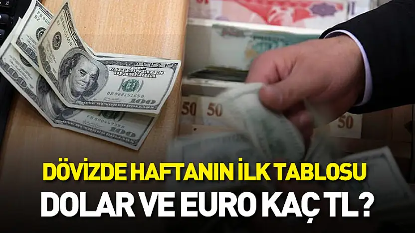 Dövizde haftanın ilk tablosu: Dolar ve euro kaç TL?