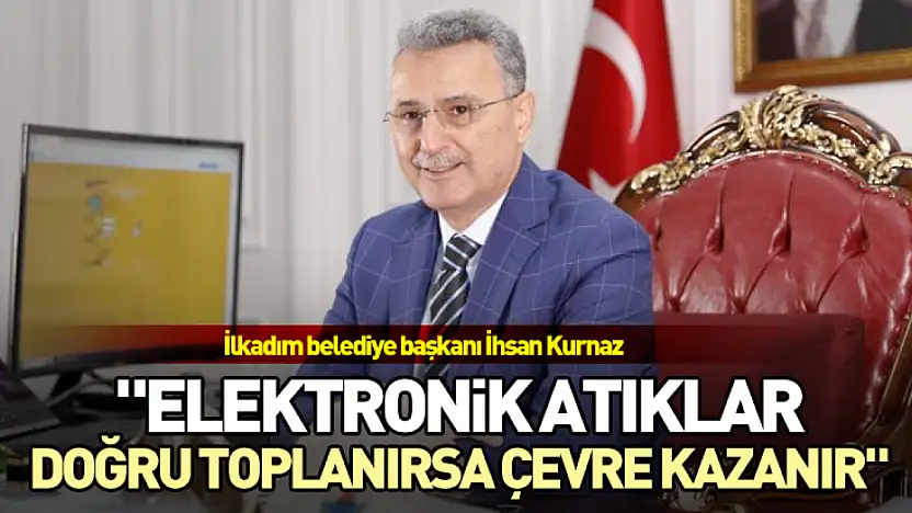 'Elektronik atıklar doğru toplanırsa çevre kazanır'