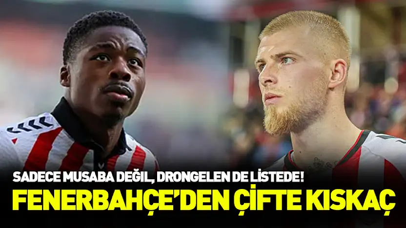 Fenerbahçe'den Samsunspor'a çifte kıskaç: Sadece Musaba değil, Drongelen de listede!