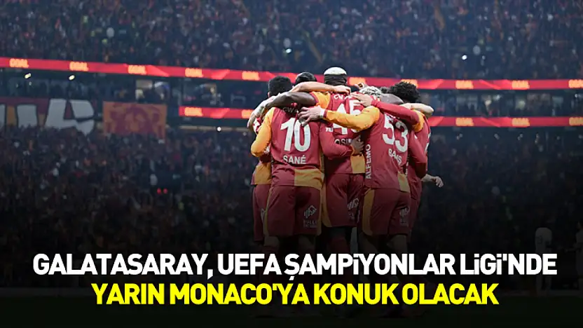 Galatasaray, UEFA Şampiyonlar Ligi'nde yarın Monaco'ya konuk olacak