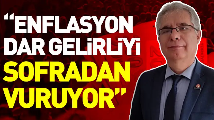 'Gıda Enflasyonu Dar Gelirliyi Sofradan Vuruyor'