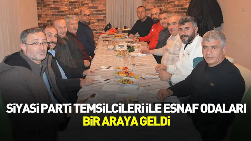 Havza'da siyasi parti temsilcileri ile esnaf odaları buluştu