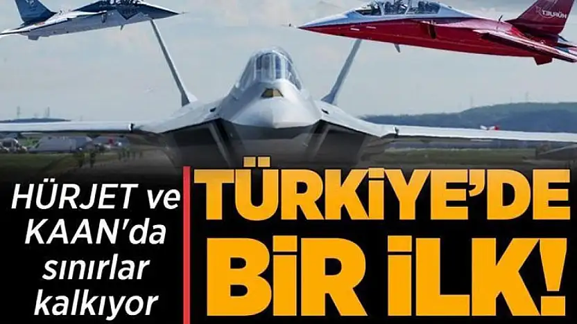 HÜRJET ve KAAN'da sınırlar kalkıyor: Türkiye'de bir ilk!