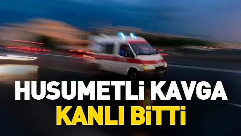 Husumetli Kavga Kanlı Bitti