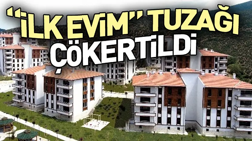 'İlk Evim' Tuzağı Çökertildi