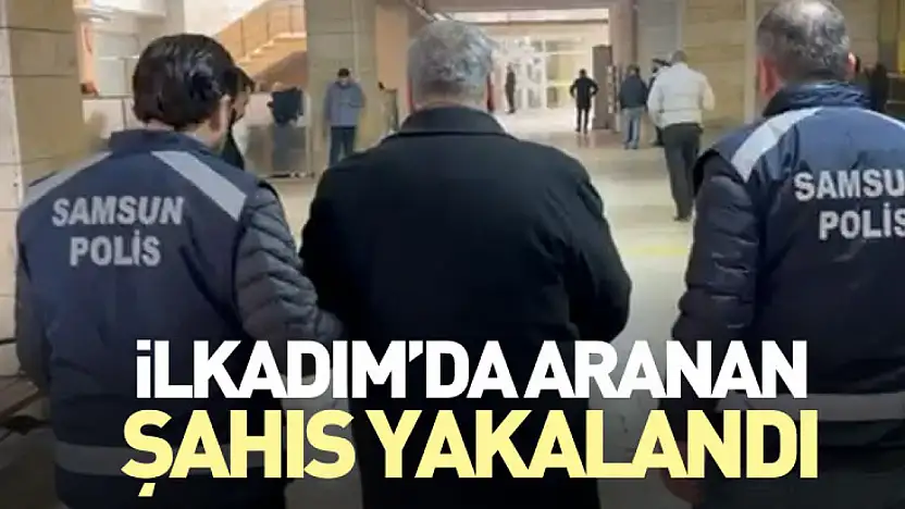 İlkadım'da Aranan Şahıs Yakalandı