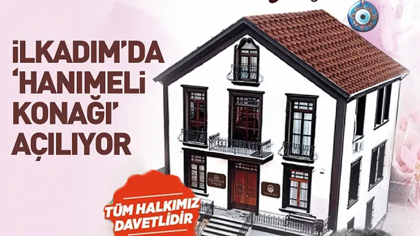 İlkadım'da 'Hanımeli Konağı' Açılıyor!