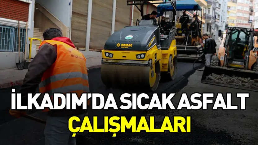 İlkadım'da sıcak asfalt çalışmaları