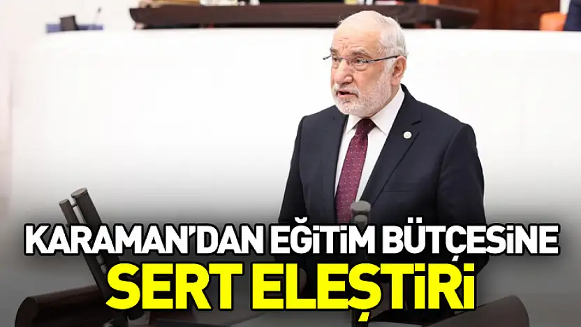Karaman'dan Eğitim Bütçesine Sert Eleştiri