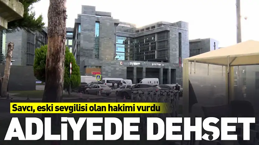 Kartal Adliyesi'nde Dehşet