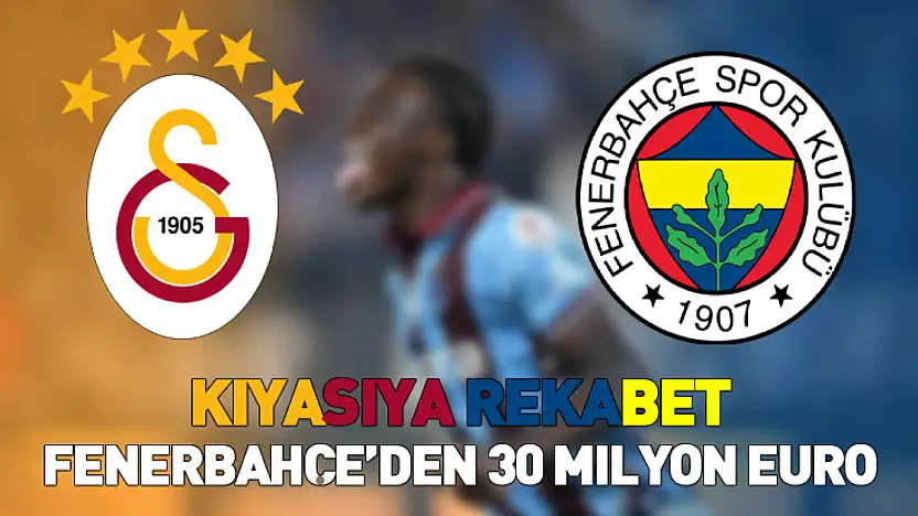 Kıyasıya Rekabet: Fenerbahçe'den 30 Milyon Euro