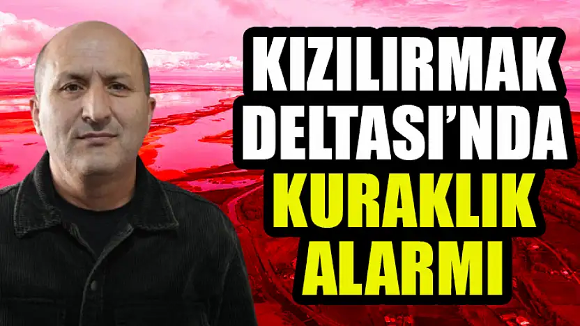Kızılırmak Deltası'nda Kuraklık Alarmı