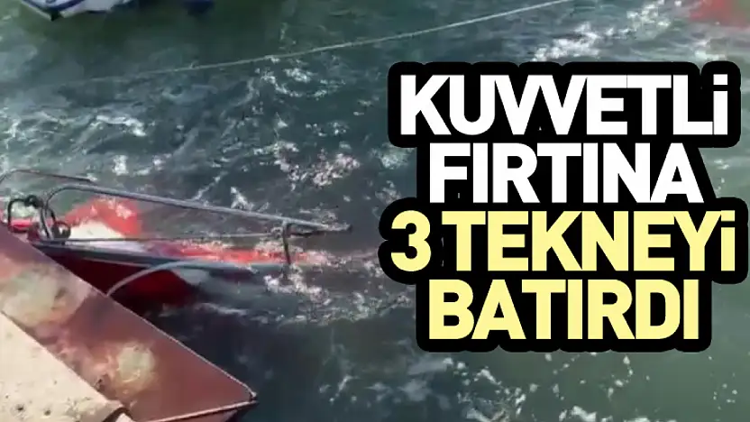 Kuvvetli Fırtına 3 Tekneyi Batırdı