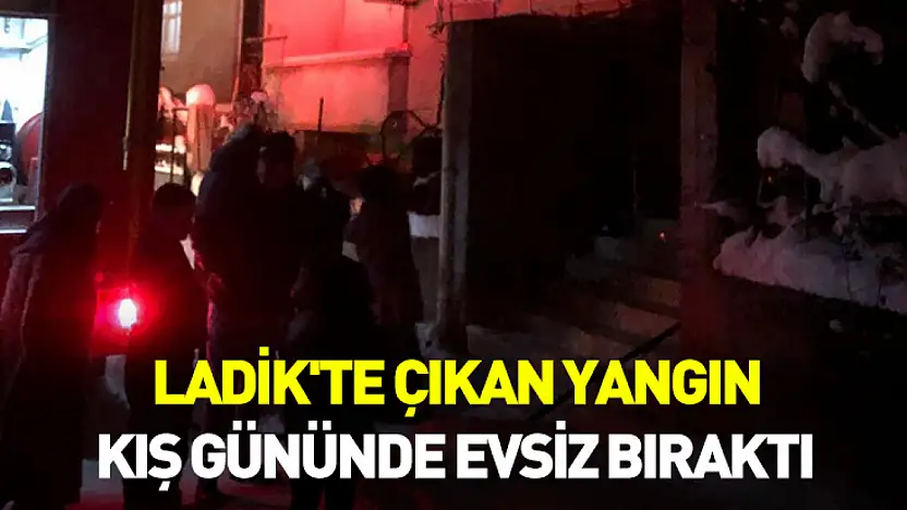 Ladik'te çıkan yangın kış gününde evsiz bıraktı