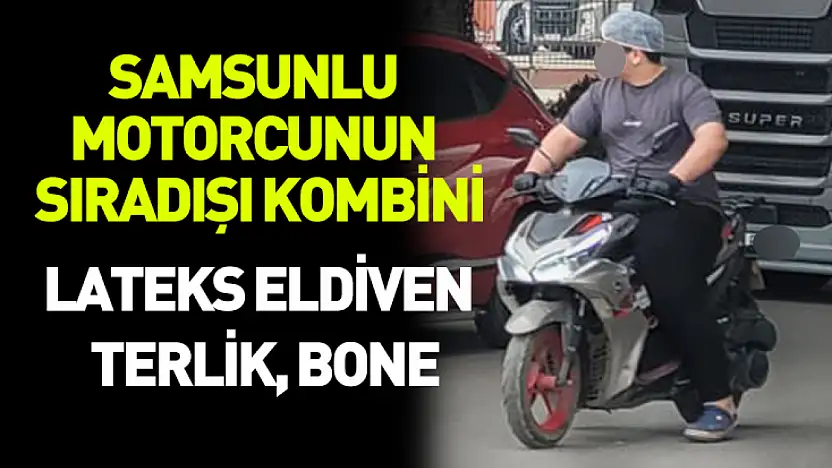 Lateks eldiven, terlik, bone… Samsunlu motorcu bu ne?