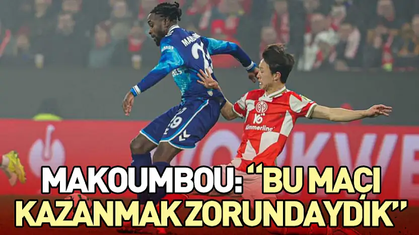 Makoumbou: 'Bu maçı kazanmak zorundaydık'