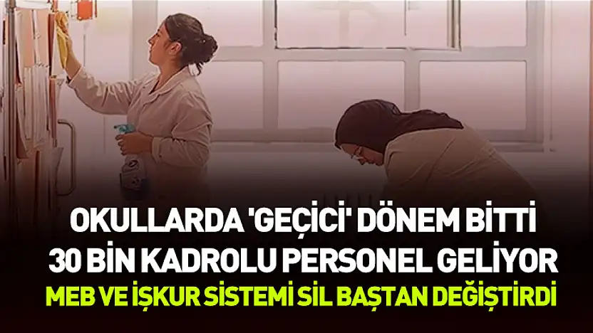 MEB ve İŞKUR sistemi sil baştan değiştirdi: Okullarda 'geçici' dönem bitti, 30 bin kadrolu personel geliyor