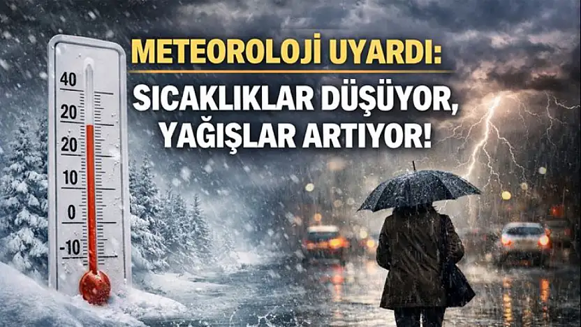 Meteoroloji uyardı: Sıcaklıklar düşüyor, yağışlar artıyor