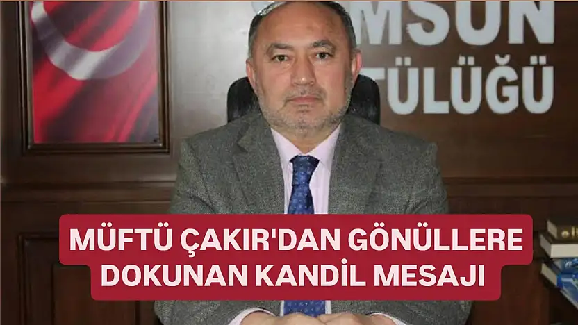 Müftü Çakır'dan gönüllere dokunan kandil mesajı