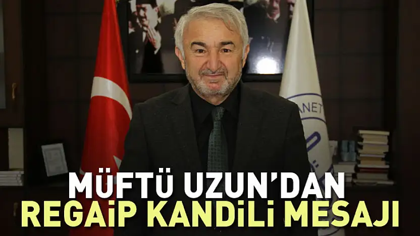 Müftü Uzun'dan Regaip Kandili mesajı