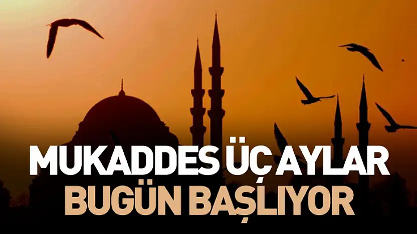 Mukaddes üç aylar bugün başlıyor