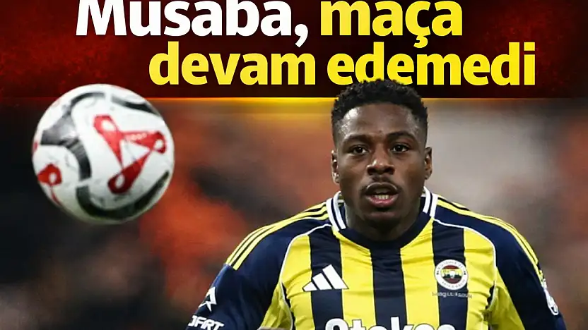 Musaba sakatlandı, maça devam edemedi