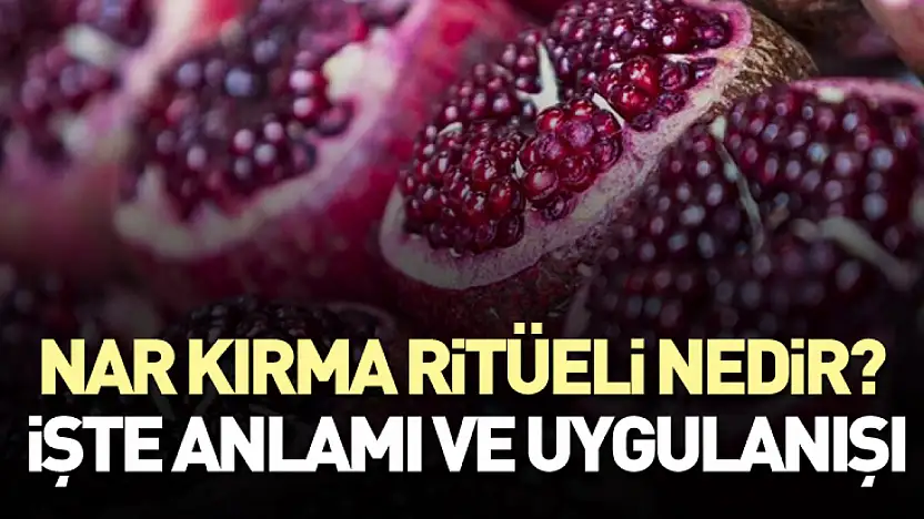 Nar kırma ritüeli nedir? İşte anlamı ve uygulanışı