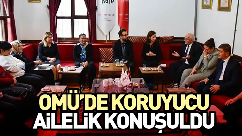 OMÜ'de Koruyucu Ailelik Konuşuldu