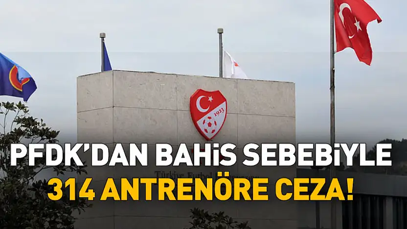 PFDK'dan Bahis Cezası: 314 Antrenöre Hak Mahrumiyeti