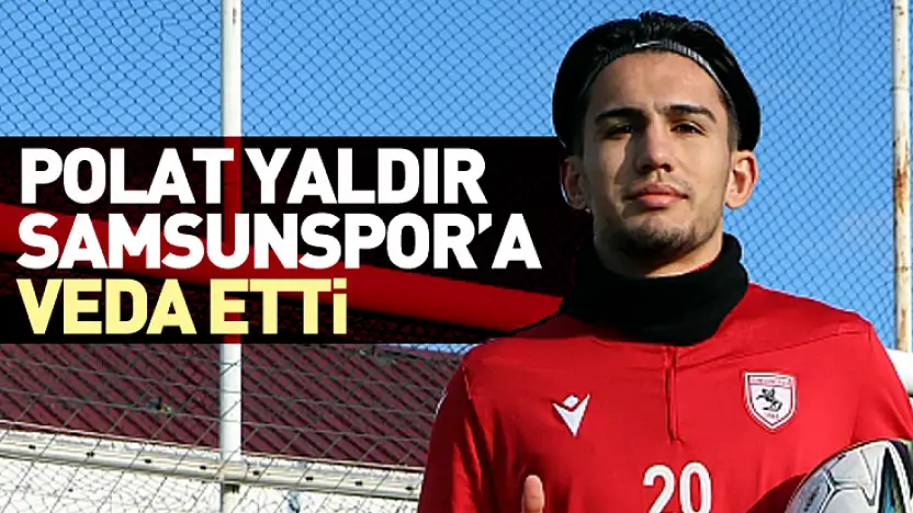 Polat Yaldır Samsunspor'a Veda Etti