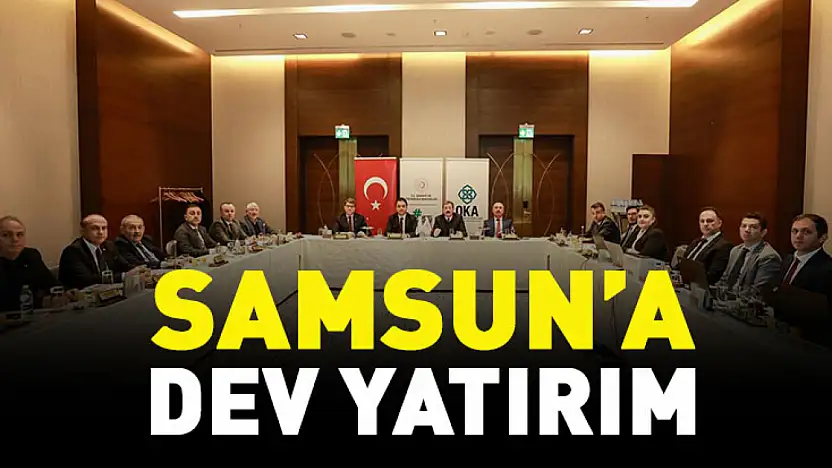 Samsun'a Dev Yatırım