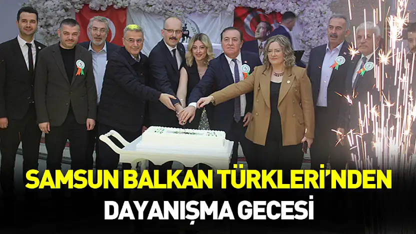 Samsun Balkan Türkleri'nden dayanışma gecesi