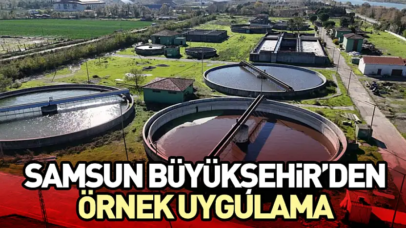 Samsun Büyükşehir'den Örnek Uygulama