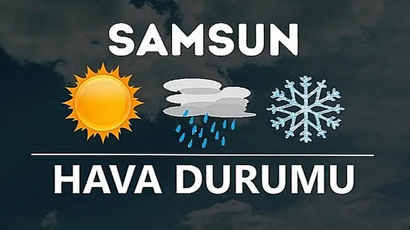 Samsun'da bugün (22 Aralık 2025) ilçe ilçe hava durumu