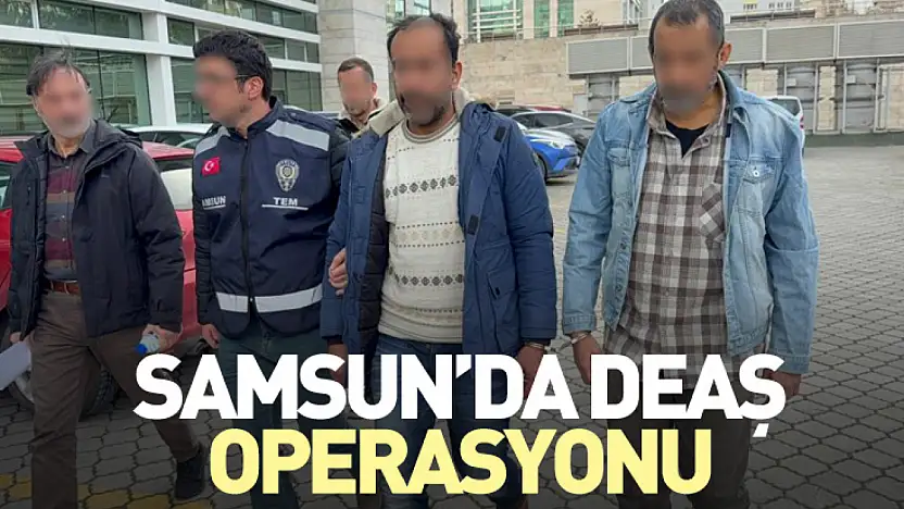Samsun'da DEAŞ Operasyonu