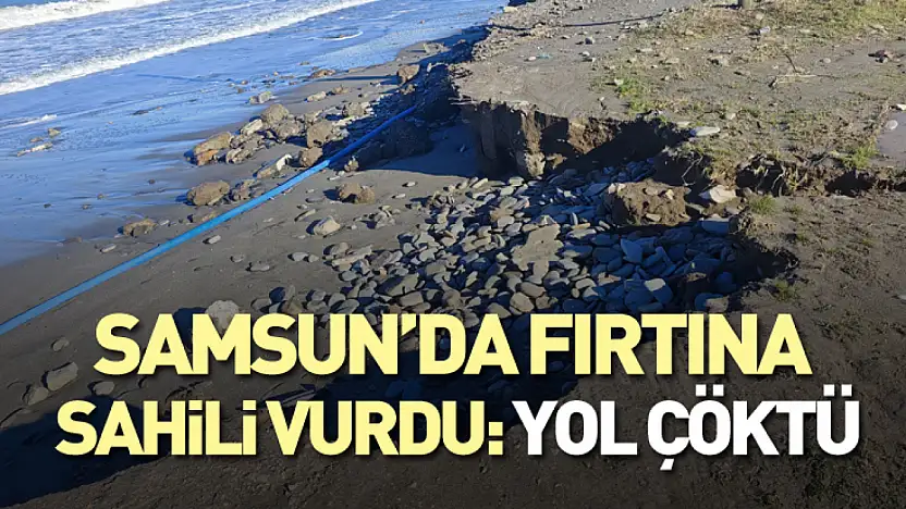 Samsun'da Fırtına Sahili Vurdu: Yol Çöktü