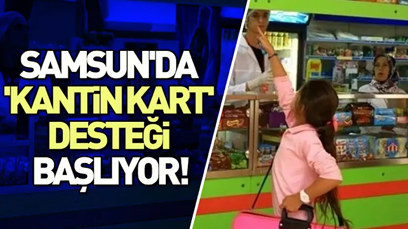Samsun'da 'Kantin Kart' desteği başlıyor!
