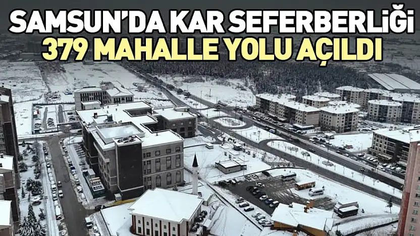 Samsun'da Kar Seferberliği: 379 Mahalle Yolu Açıldı