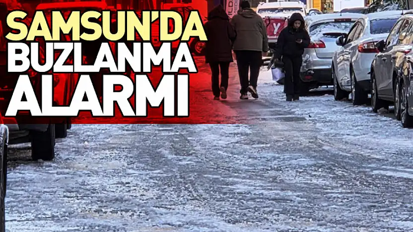 Samsun'da Karın Ardından Buzlanma Alarmı