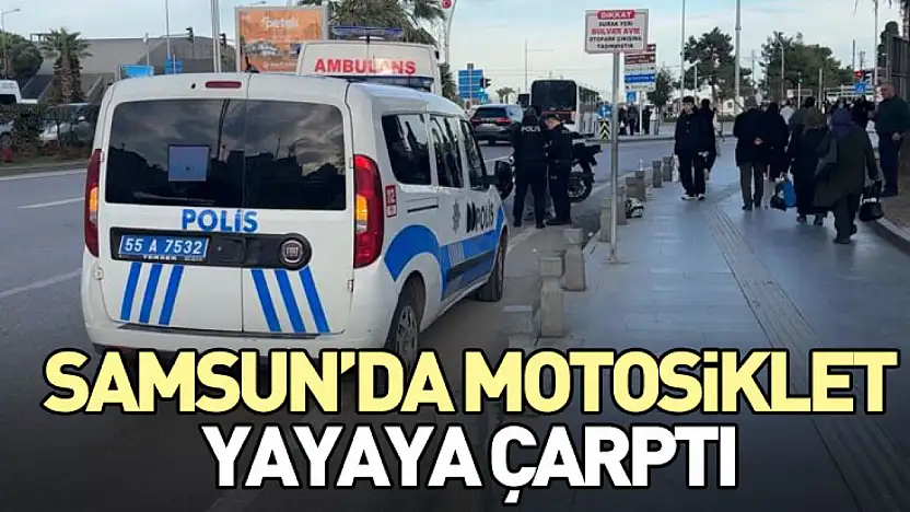 Samsun'da Motosiklet Yayaya Çarptı
